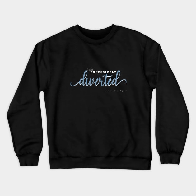 Excessively Diverted - Pride and Prejudice Quote Crewneck Sweatshirt by m&a designs